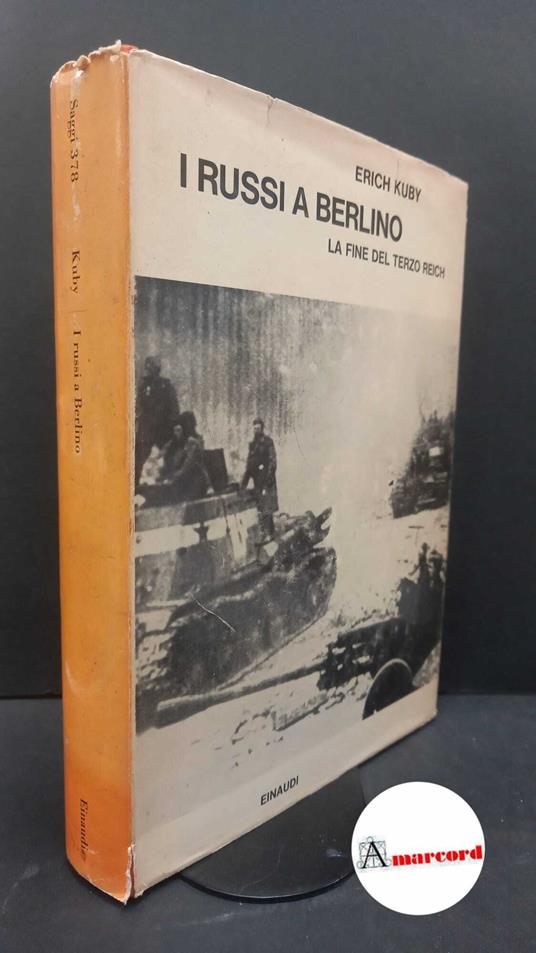 Kuby, Erich. , and Bologna, Sergio. I russi a Berlino : la fine del Terzo Reich. Torino G. Einaudi, 1966 - Erich Kuby - copertina