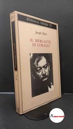 Roth Joseph. Il mercante di coralli. Adelphi. 1981 - I