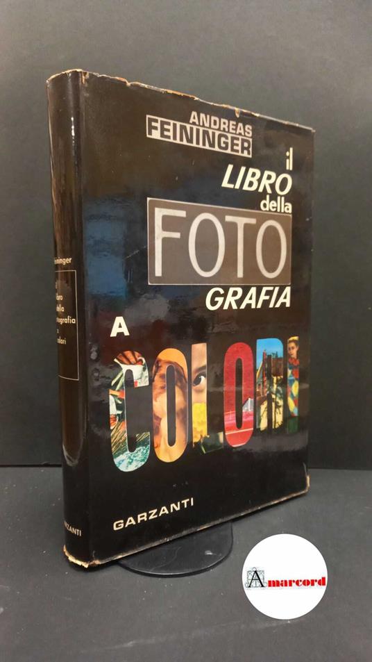 Feininger Andreas. Il libro della fotografia. Garzanti 1967 - Andreas Feininger - copertina
