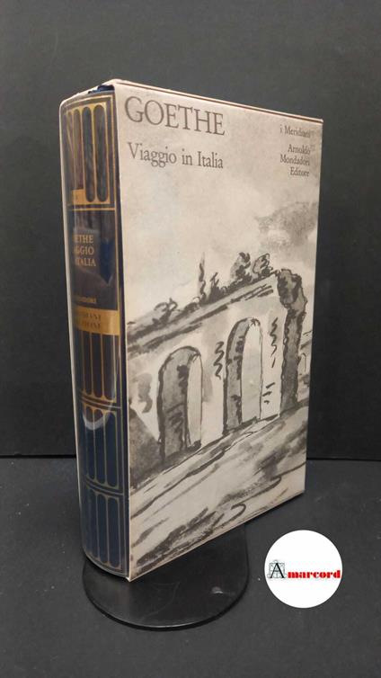 Goethe, Johann Wolfgang : von. , and Fertonani, Roberto. , Castellani, Emilio. Viaggio in Italia Milano A. Mondadori, 2006 meridiani collezione - Johann Wolfgang Goethe - copertina
