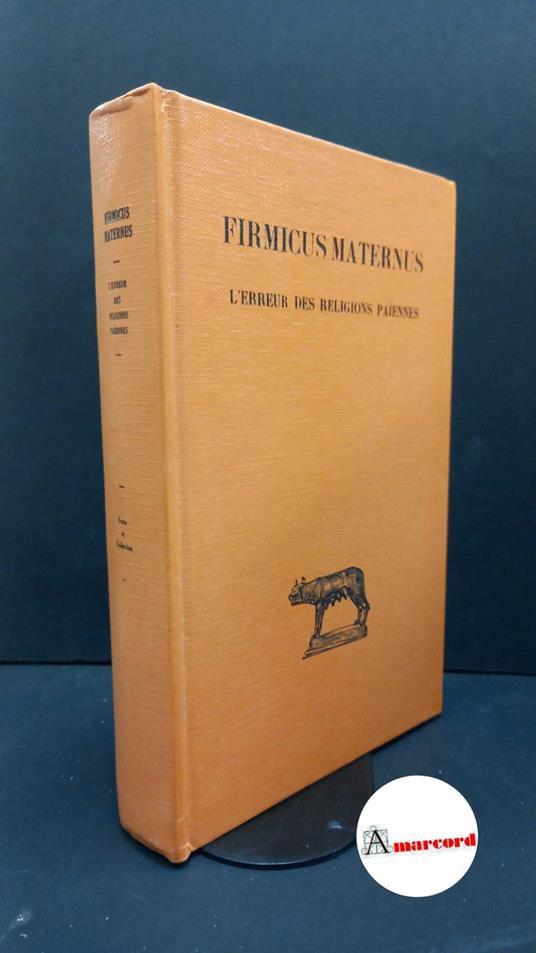 Firmicus Maternus, Iulius. , and Turcan, Robert. L'erreur des religions païennes Paris Les belles lettres, 1982 - copertina