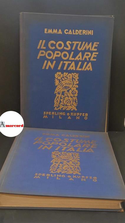 Calderini, Emma. , and Bernardy, Amy A.. Il costume popolare in Italia 2 volumi Milano Sperling & Kupfer, 1953 - copertina