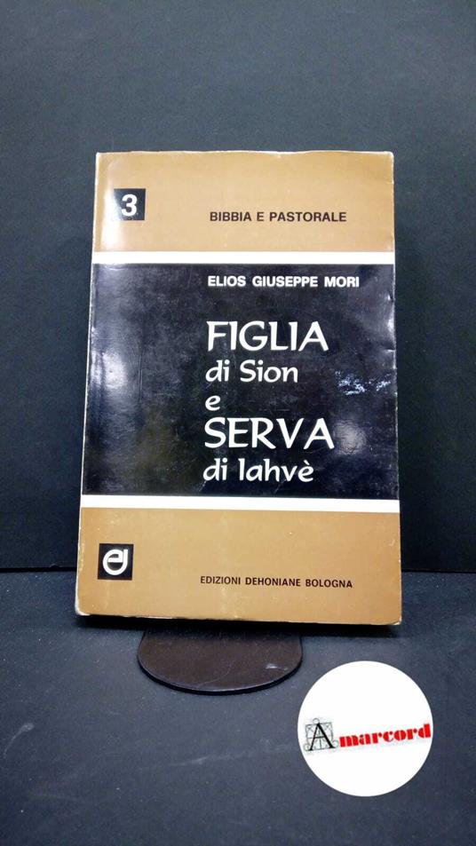 Mori, Elios Giuseppe. Figlia di Sion e serva di Jahve : nella Bibbia e nel Vaticano 2.. Bologna Edizioni Dehoniane, 1970 - copertina