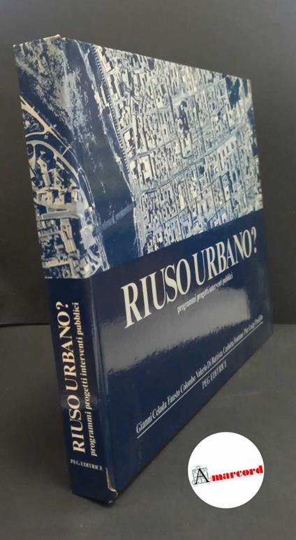 Celada, Gianni. Riuso urbano? : programmi, progetti, interventi pubblici. Milano Peg, 1982 - copertina
