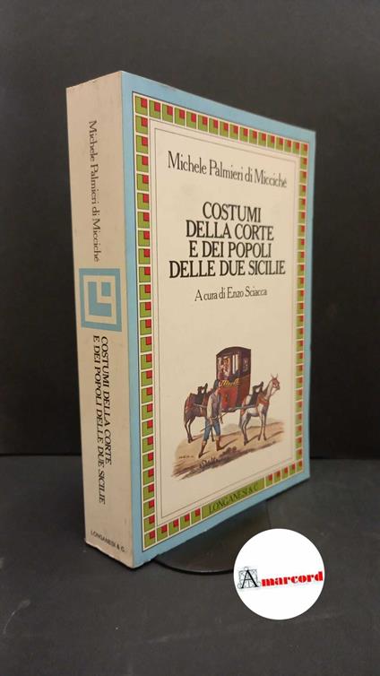 Palmieri, Michele. , and Sciacca, Enzo. , Loreto, Preziosa. Costumi della corte e dei popoli delle Due Sicilie Milano Longanesi, 1987 - copertina