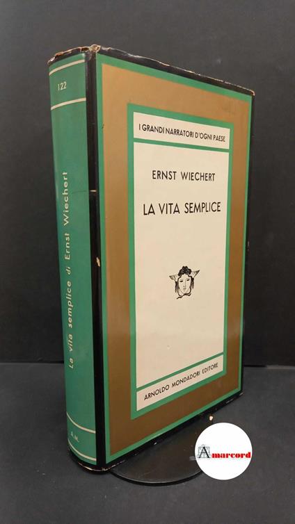 Wiechert, Ernst. , and Mazzucchetti, Lavinia. La vita semplice : romanzo. [Milano] A. Mondadori, 1966 - Ernst Wiechert - copertina