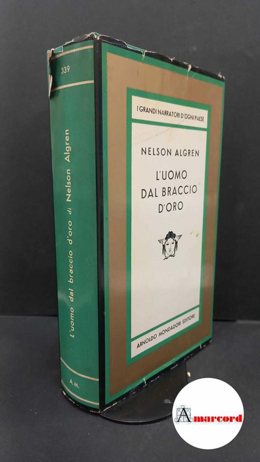Algren, Nelson. , and Monicelli, Giorgio. L'uomo dal braccio d'oro Milano Mondadori, 1967 - Nelson Algren - copertina