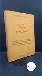 Klein, Melanie. , and Riviere, Joan. , and Molfino, Francesca. Amore, odio e riparazione Roma Astrolabio, 1969