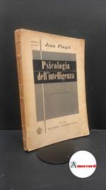 Piaget, Jean. , and Marzi, Alberto. Psicologia dell'intelligenza Firenze Editrice universitaria, 1952. prima edizione