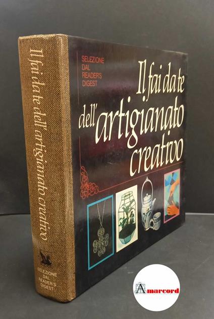 Il fai da te dell'artigianato creativo Milano Selezione dal Reader's digest, 1983 - copertina