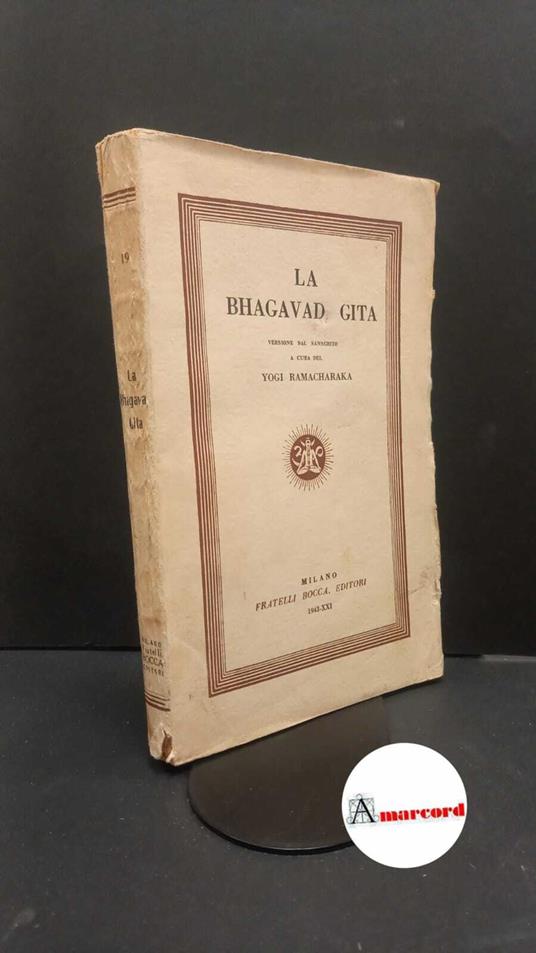 Fedi, Remo. , Atkinson, William Walker. La Bhagavad Gita : compilato e adattato su numerose traduzioni antiche e moderne dal testo originale sanscrito. Milano Bocca, 1943 - copertina