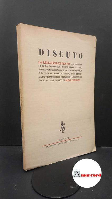 Capitini, Aldo. Discuto la religione di Pio 12. : la questione sociale, contro i modernismi .... [Firenze] Parenti, 1957 - Aldo Capitini - copertina
