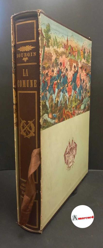 Giardini, Cesare. , Bourgin, Georges. , Terrier, Max. La Comune e la guerra del 1870-71 : dalle opere di A. Dunois .... [Milano] A. Mondadori, 1956 - Georges Bourgin - copertina