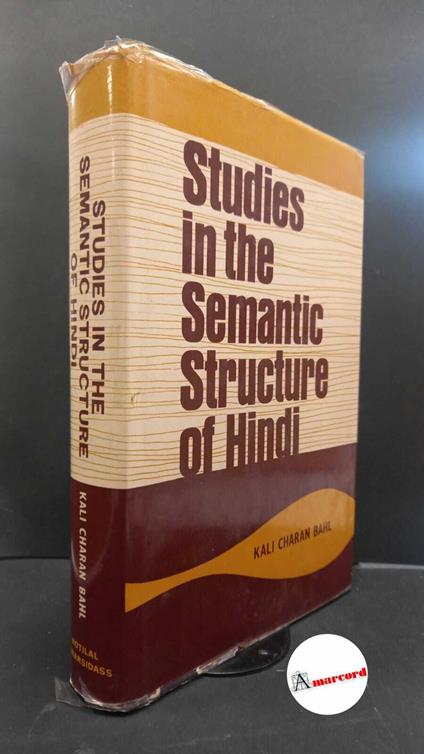 Bahl, Kali Charan. Studies in the semantic structure of Hindi : Synonymous nouns and adjectives with karana. Delhi [etc.! Motilal Banarsidass, 1974 - copertina