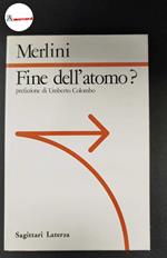 Merlini, Cesare. Fine dell'atomo? : passato e futuro delle applicazioni civili e militari dell'energia nucleare. Roma Laterza, 1987