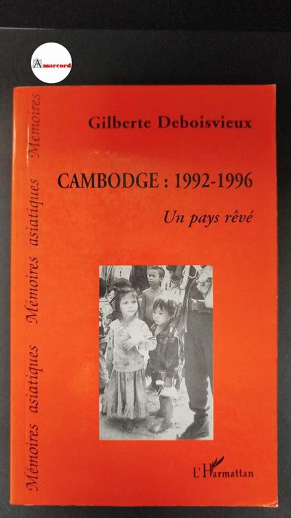 Deboisvieux, Gilberte. Cambodge, 1992-1996 : un pays reve. Paris L'Harmattan, 1996 - copertina