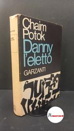 Potok, Chaim. , and Bonsanti, Marcella. Danny l'eletto : romanzo. Milano Garzanti, 1969 prima edizione