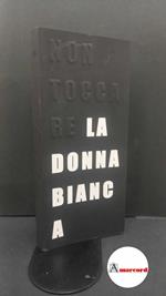 Bonami, Francesco. Non toccare la donna bianca Torino Fondazione Sandretto Re Rebaudengo, 2004