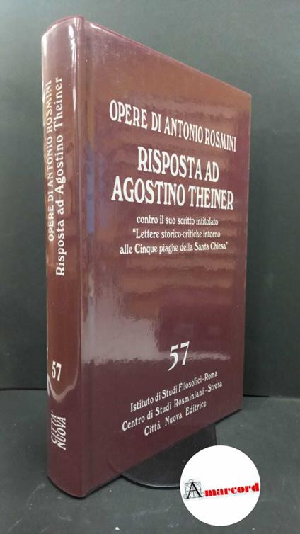 Rosmini, Antonio. , and Sabetta, Antonio. 57: Prose ecclesiastiche. Apologetica. Risposta ad Agostino Theiner contro il suo scritto intitolato Lettere storico-critiche intorno alle Cinque piaghe della Santa Chiesa ecc. Roma Città Nuova, 2007 - Antonio Rosmini - copertina