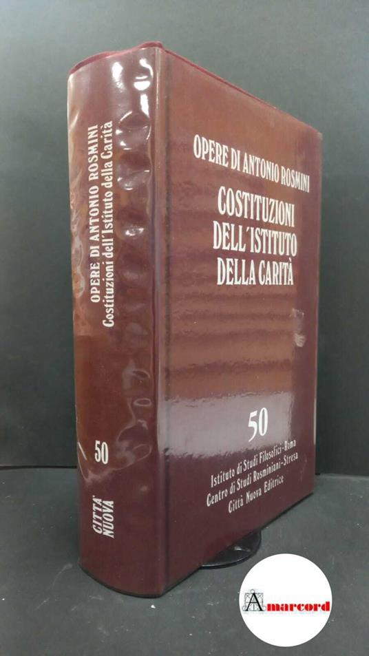 Rosmini, Antonio. , and Sartori, Dino. 50: Prose ecclesiastiche. Ascetica. 3, Costituzioni dell'Istituto della carità Roma Istituto di studi filosofici, 1996 - Antonio Rosmini - copertina