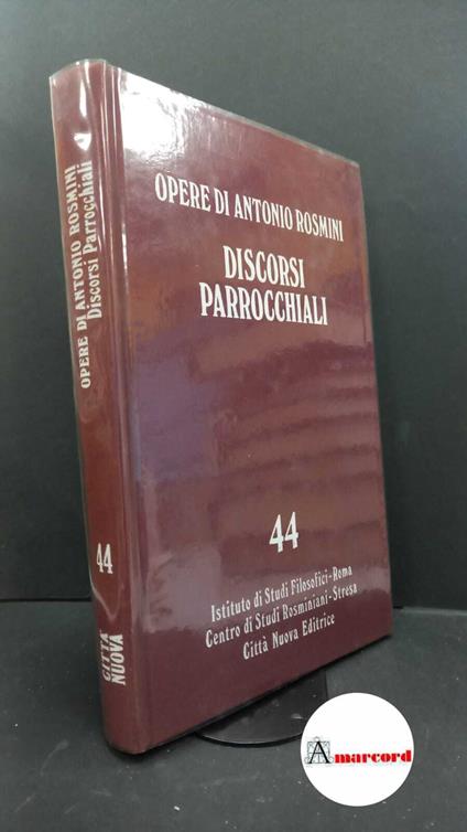 Rosmini, Antonio. , and Sciacca, Michele Federico. , Menestrina, Eduino. , Castelli, Enrico. , Istituto di studi filosofici. , Centro internazionale di studi rosminiani. 44: Prose ecclesiastiche. Predicazione e Catechetica, 1, Discorsi parrocchiali R - Antonio Rosmini - copertina