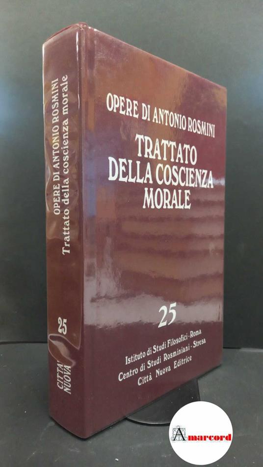 Rosmini, Antonio. , and Muratore, Umberto. , Tadini, Samuele Francesco. 25: Filosofia della morale. Trattato della coscienza morale : libri tre. Roma Istituto di studi filosofici, 2012 - Antonio Rosmini - copertina