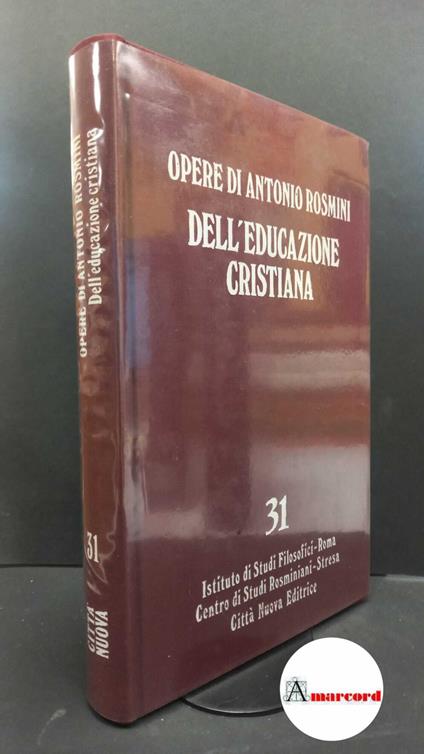 Rosmini, Antonio. , and Prenna, Lino. 31: Pedagogia e metodologia : Della educazione cristiana, Sull'unità dell'educazione. Roma Istituto di studi filosofici, 1994 - Antonio Rosmini - copertina