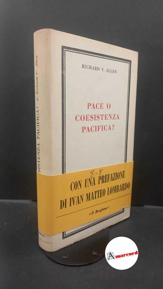 Allen, Richard V.. Pace o coesistenza pacifica? Milano Edizioni del Borghese, 1967 - copertina