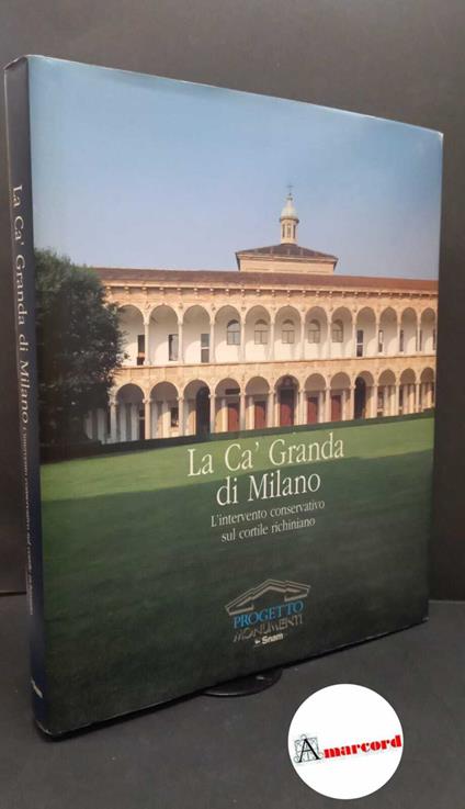La Ca' granda di Milano : l'intervento conservativo sul cortile richiniano. \Cinisello Balsamo! Silvana, 1993 - copertina