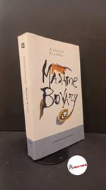 Flaubert, Gustave. , and Teroni, Sandra. Madame Bovary : costumi di provincia. Roma La biblioteca dell'Espresso, 2011