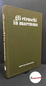 Cristofani, Mauro. , Bocci Pacini, Piera. Gli etruschi in Maremma : popolamento e attivita produttive. [Siena] Monte dei Paschi di Siena, 1981