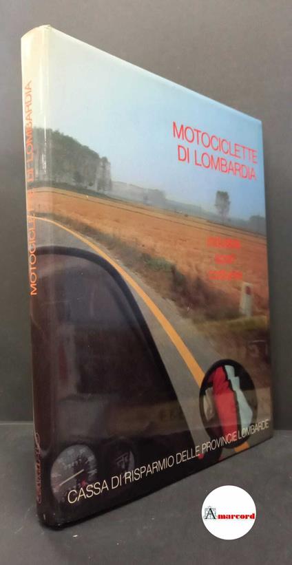 Porta, Antonio. Motociclette di Lombardia : industria, sport, costume. Milano Cassa di risparmio delle provincie lombarde, 1983 - copertina