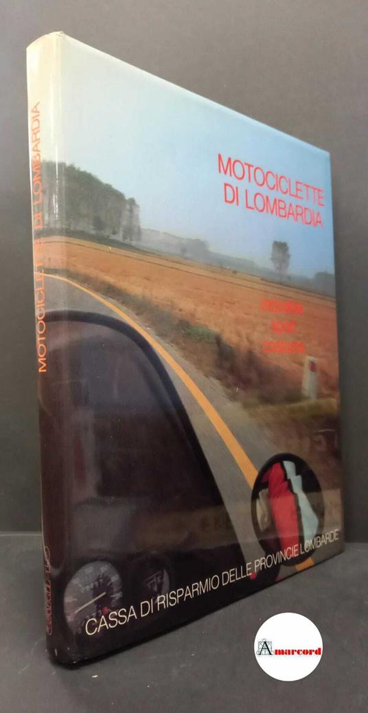 Porta, Antonio. Motociclette di Lombardia : industria, sport, costume. Milano Cassa di risparmio delle provincie lombarde, 1983 - copertina