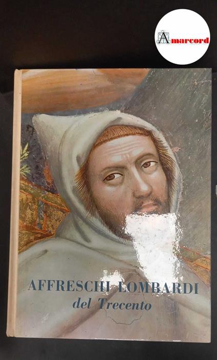 Dell'Acqua, Gian Alberto. , Matalon, Stella. Affreschi lombardi del Trecento Milano Cassa di Risparmio delle Provincie Lombarde, 1963 - copertina