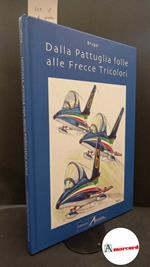 Brugar. Dalla Pattuglia folle alle Frecce Tricolori Roma Rivista aeronautica, 2007