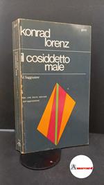 Lorenz, Konrad. , and Celli, Giorgio. , Bolla, Elisabetta. Il cosiddetto male : per una storia naturale dell'aggressione. Milano Il saggiatore, 1969