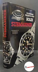 Mondani, Guido. , and Ravagnani, Lele. , and Ravagnani, Mariaolga. Collezionare orologi da polso Rolex submariner Genova G. Mondani, 2003