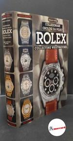 Patrizzi, Osvaldo. Collezionare orologi da polso Rolex Genova Mondani, 2001