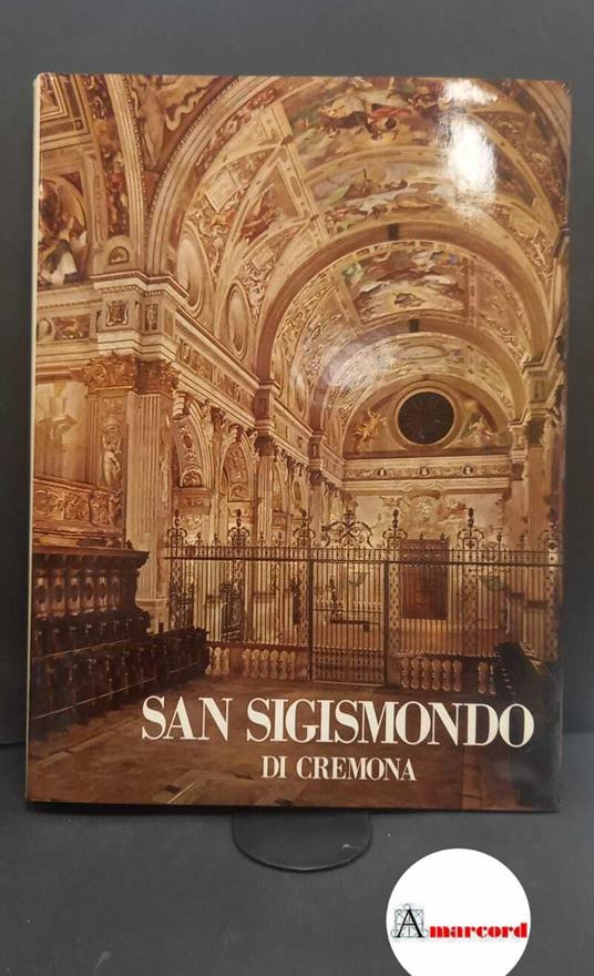 Ferrari, Maria Luisa. Il tempio di San Sigismondo a Cremona : storia e arte. Milano Cassa di Risparmio delle Provincie Lombarde, 1974 - Maria Luisa Ferrari - copertina