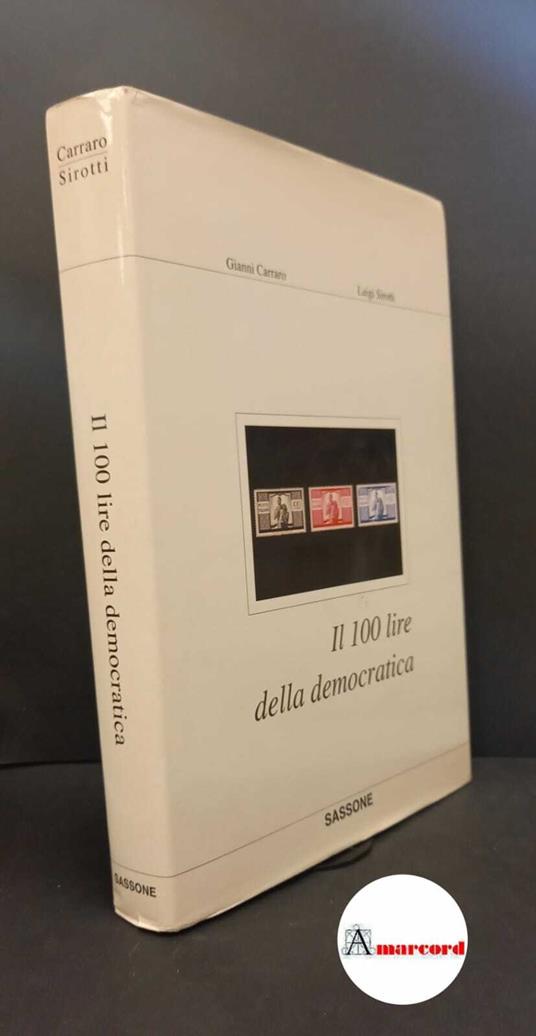 Gianni Carraro e Luigi Sirotti, Il 100 lire della democratica, Sassone, 2003 - copertina