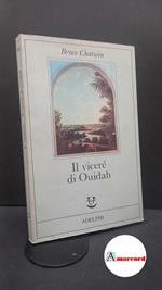 Chatwin Bruce, Il viceré di Ouidah, Adelphi, 1991