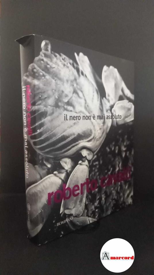 Cavalli, Roberto. Roberto Cavalli : il nero non è mai assoluto . [Milano] Bompiani, 2010 - Roberto Cavalli - copertina