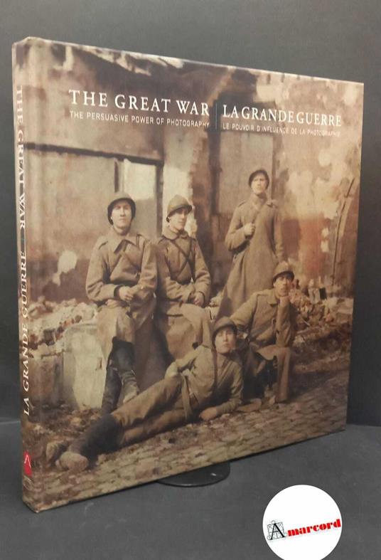 Thomas, Ann. , and Petiteau, Anthony. The Great War : the persuasive power of photography = le pouvoir d'influence de la photographie. Milano 5 Continents, 2014 - Ann Thomas - copertina