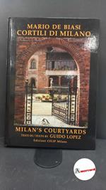 De Biasi, Mario. , and Lopez, Guido. , Palumbo, Mario. Cortili di Milano Milano Celip, 1991