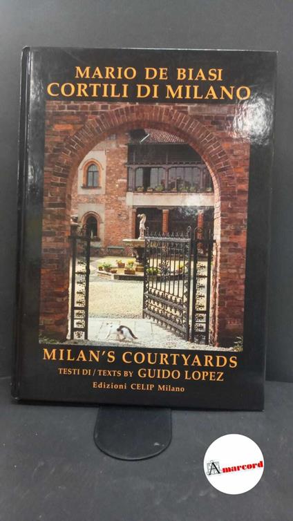 De Biasi, Mario. , and Lopez, Guido. , Palumbo, Mario. Cortili di Milano Milano Celip, 1991 - Mario De Biasi - copertina