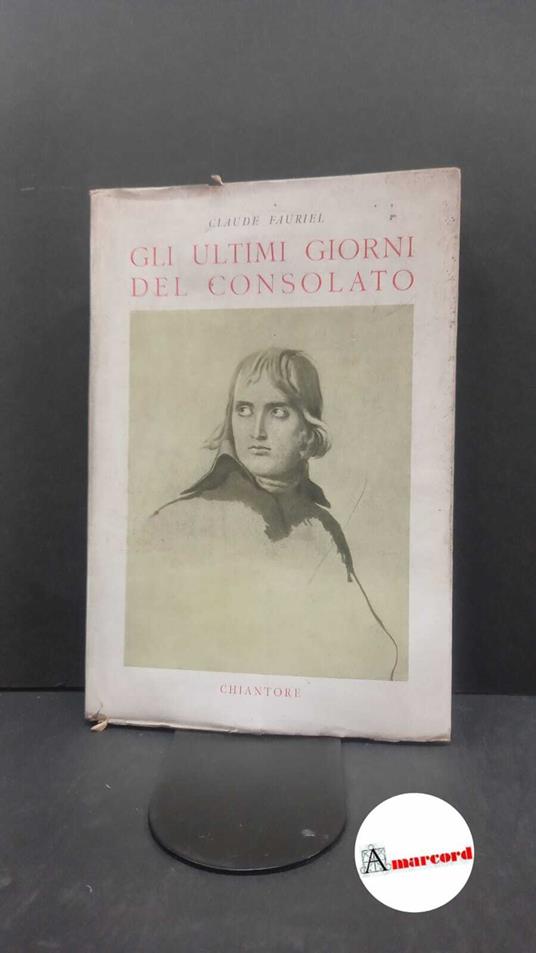 Fauriel, Claude. , and Sibille, Giuseppe M.. Gli ultimi giorni del Consolato Torino Chiantore, 1945 - Claude Fauriel - copertina