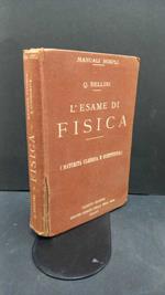Bellini, Quinto. L'esame di fisica : corso preparatorio per l'esame di maturità classica e scientifica. Milano Ulrico Hoepli, 1931