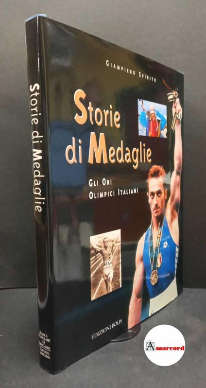 Spirito, Giampiero. , and Ormezzano, Gian Paolo. Storie di medaglie : gli ori olimpici italiani. Bergamo Bolis, 1997 - Giampiero Spirito - copertina