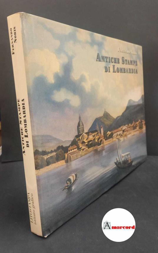 Noris, Fernando. Antiche stampe di Lombardia Castellanza Litostampa, 2006 - Fernando Noris - copertina