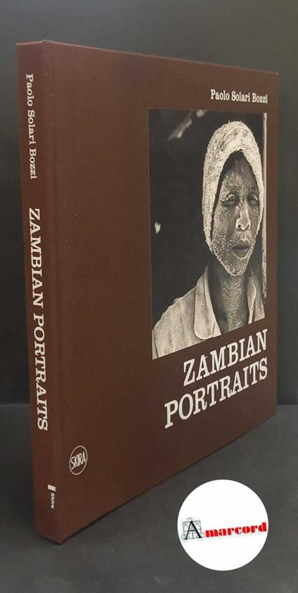 Solari Bozzi, Paolo. Zambian portraits [Milano] Skira, 2015 con dedica dell'autore - copertina